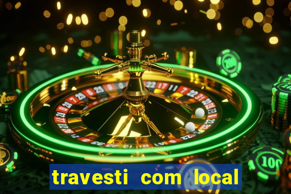 travesti com local em salvador